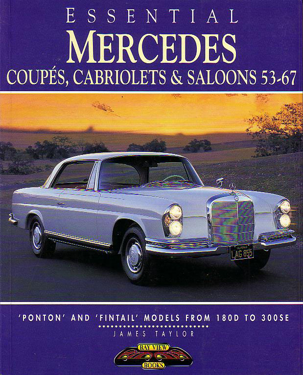 53-67 Essential Mercedes Coupe's Cabriolets & Sedans: 80 page color history of the S-class coupe's convertibles ponton & fintail models: 80 pages by J. Taylor including 280SE 250SE 220SE and more
