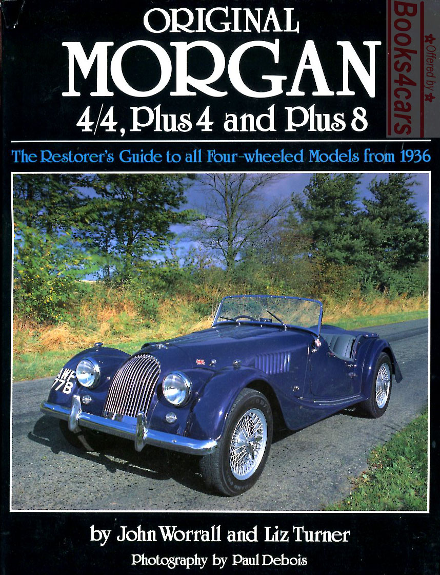 36-91 Original Morgan 4/4 Plus 4 & Plus 8 the restorer's guide by John Worrall & Liz Turner photos by Paul Debois 127 pages with many color photos