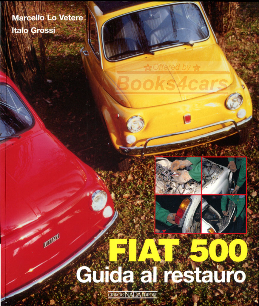 Restoration guide Fiat 500 in Italian 96 pgs by Marcello Lo Vetere & Italo Grossi Complete coverage with 250 color illustrations