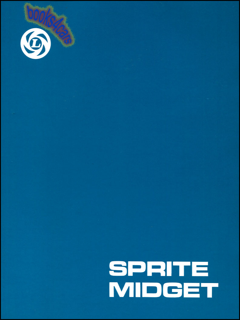 62-74 Official Workshop Manual for Sprite & Midget Mk1-3: 948cc, 1098cc, 1275cc Midget. 330 pgs. by MG and Austin Healey