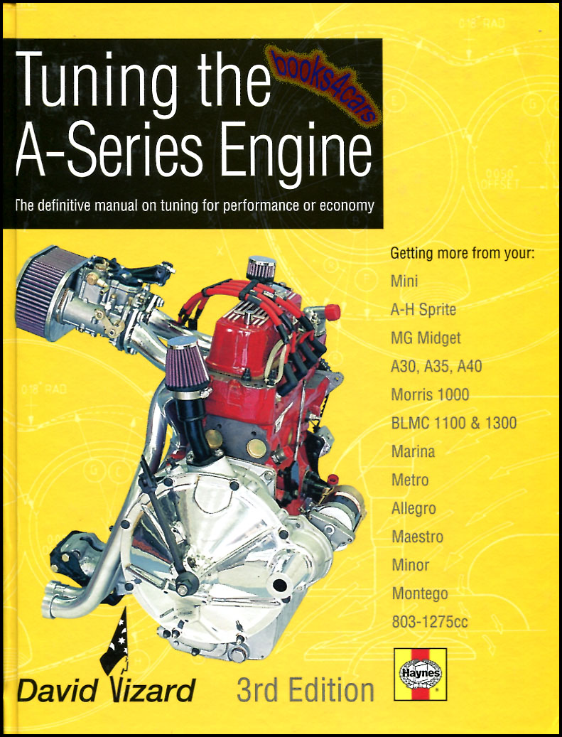 Tuning the A-Series engine the definitive manual on tuning for performance & economy 3rd edition: 512 hardbound pages by D. Vizard 803cc 948 1098 1275cc MG Midget Austin Healey Sprite Austin Mini 1000 1100 Morris Minor 1300 Marina A30 A35 A40 Metro Allegro Maestro Montego