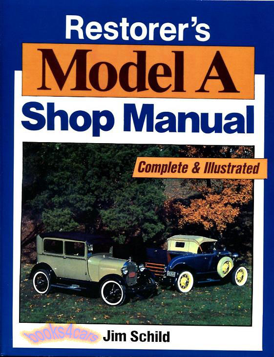 Restorer's Model A shop manual for Ford by Jim Schild 224 pages for repair & restoration