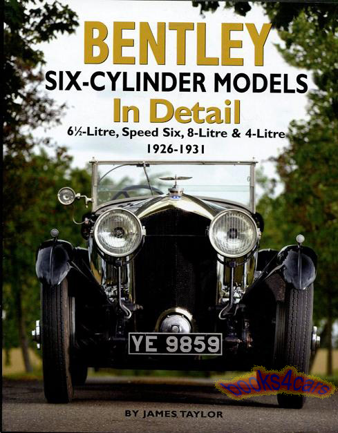 26-31 Bentley Six Cylinder Models In Detail by James Taylor - 6 1/2 Litre Speed Six 8 Litre & 4 Litre models with an in depth investigation of these amazing Bentleys in 176 pages with over 300 photos