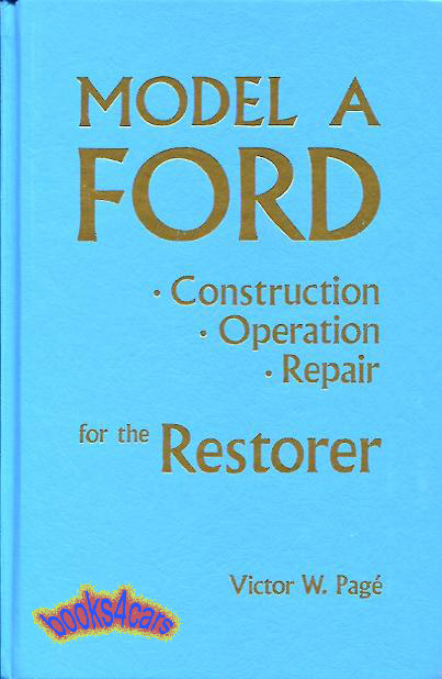 28-31 Model A Ford Construction Operation and Shop Service Repair manual for the Restorer 576 pgs by V. Page