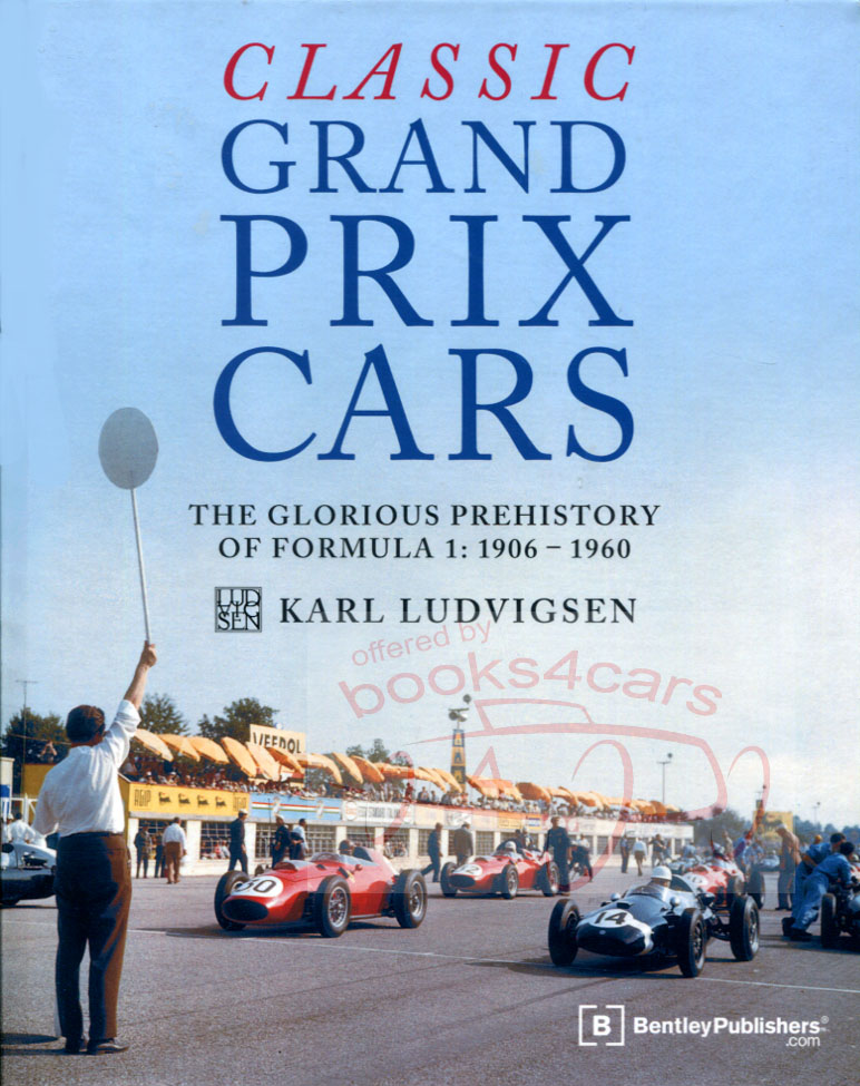 1906-60 Classic Grand Prix Cars: The Glorious Prehistory of Formula 1 by K Ludvigsen Hardcover 248pgs with over 250 photographs