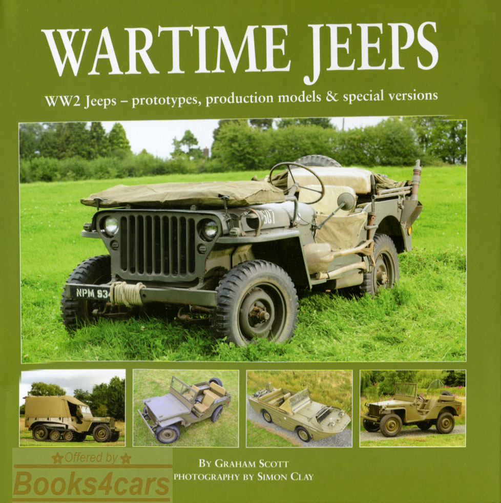 Wartime Jeeps - WW2 Jeeps Prototypes Production Models and Special Versions by Graham Scott
