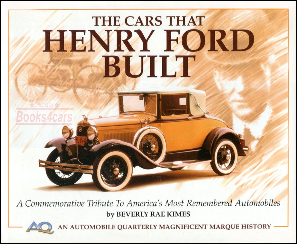 The Cars that Henry Ford Built by B R Kimes - A Commemorative Tribute to Americas most Remembered Automobiles in 136 pages with over 100 full color photos