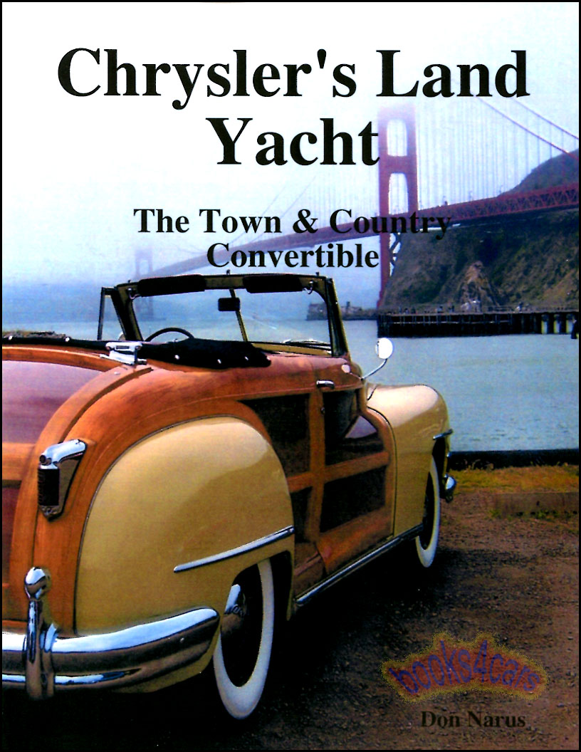 Chryslers Land Yacht The Town & Country Convertible by D Narus history of Chrysler's classic Town and Country Convertible restoration reference entertaining story full of facts & photo's