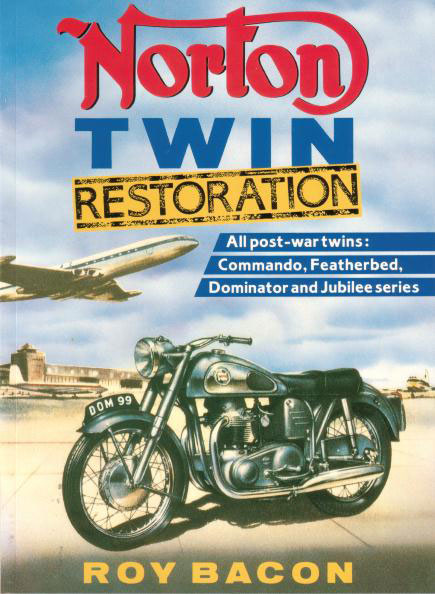 Norton Twin Restoration by Roy Bacon for All Post-War Twins: Commando Featherbed Dominator and Jubilee series 240 pages