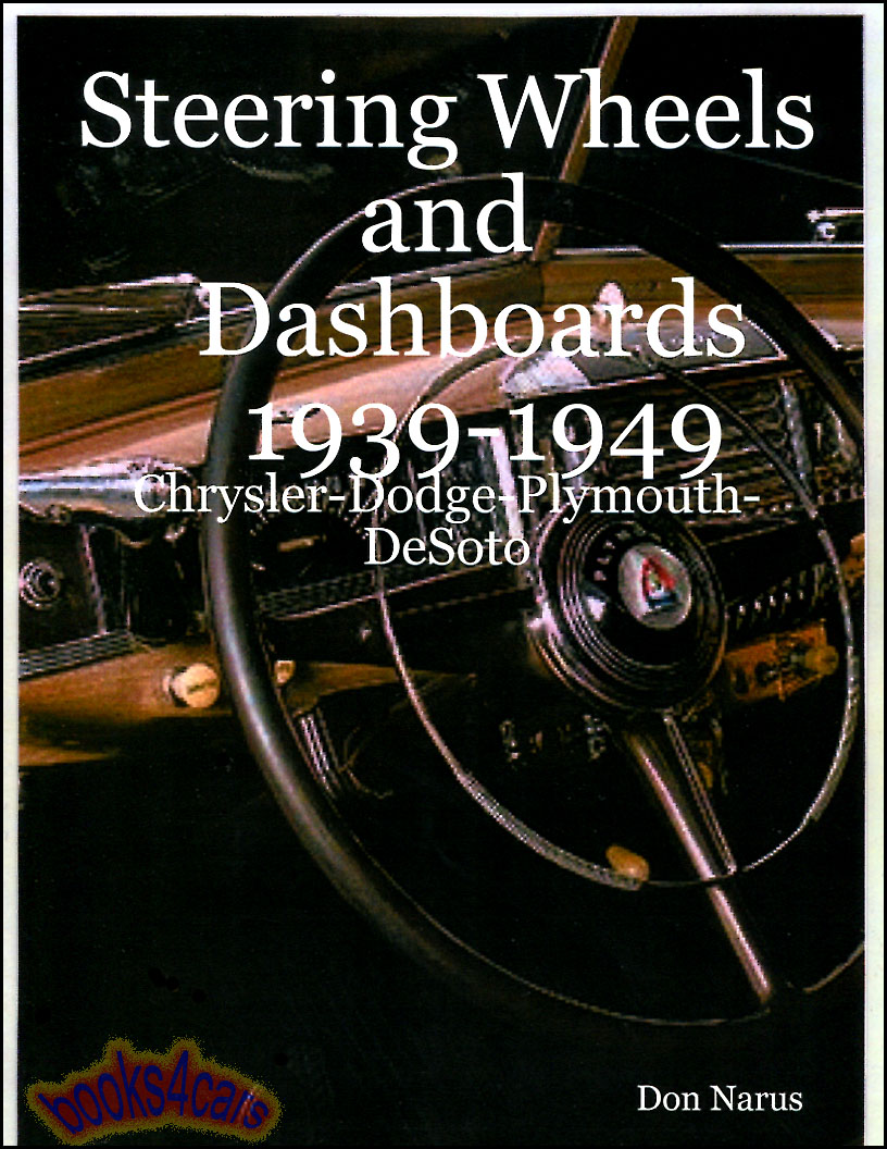 39-49 Steering Wheels and Dashboards of Chrysler Dodge Plymouth and DeSoto 118 pgs by Don Narus