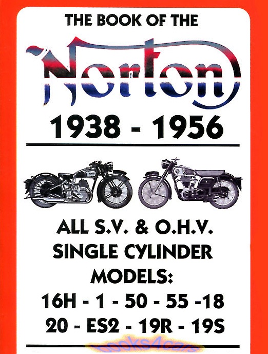 38-56 The Book of the Norton shop manual by WC Haycraft 350 490 506 cc sv ohv singles 145 pages.