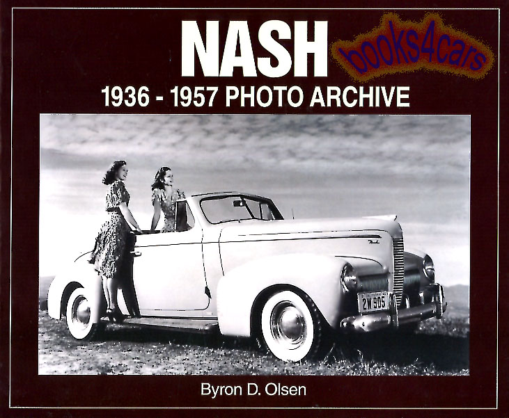 Nash 1936-1957 Photo Archive history of an innovative company that became AMC & includes Rambler Nash Healey Metropolitan & many more B. Olsen 125 illustrations