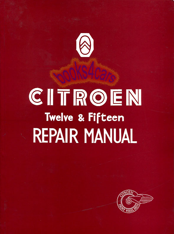 38-57 Front Drive 7cv Twelve 12 & 11cv Fifteen 15 models Shop Service Repair Manual by Citroen for Traction Avant 4 cyl. 238 pages
