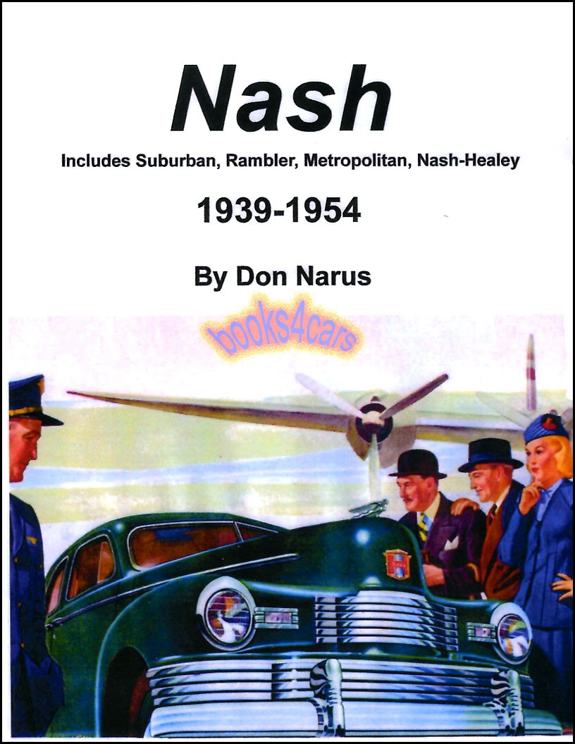 39-54 Nash History by D Narus including Suburban Rambler Metropolitan Nash-Healey and more in 130 pages with over 300 photos