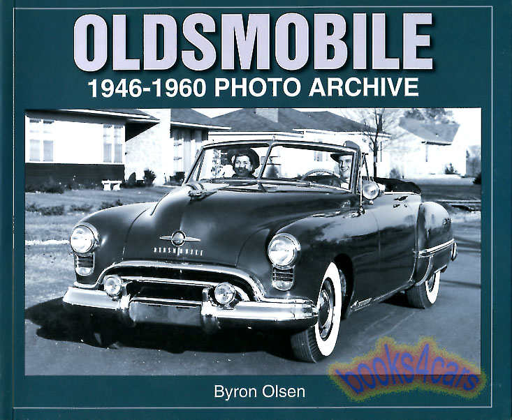 46-60 Oldsmobile Photo Archive by Byron Olsen 127 Pages of Oldsmobile photographs and information 1946 - 1960