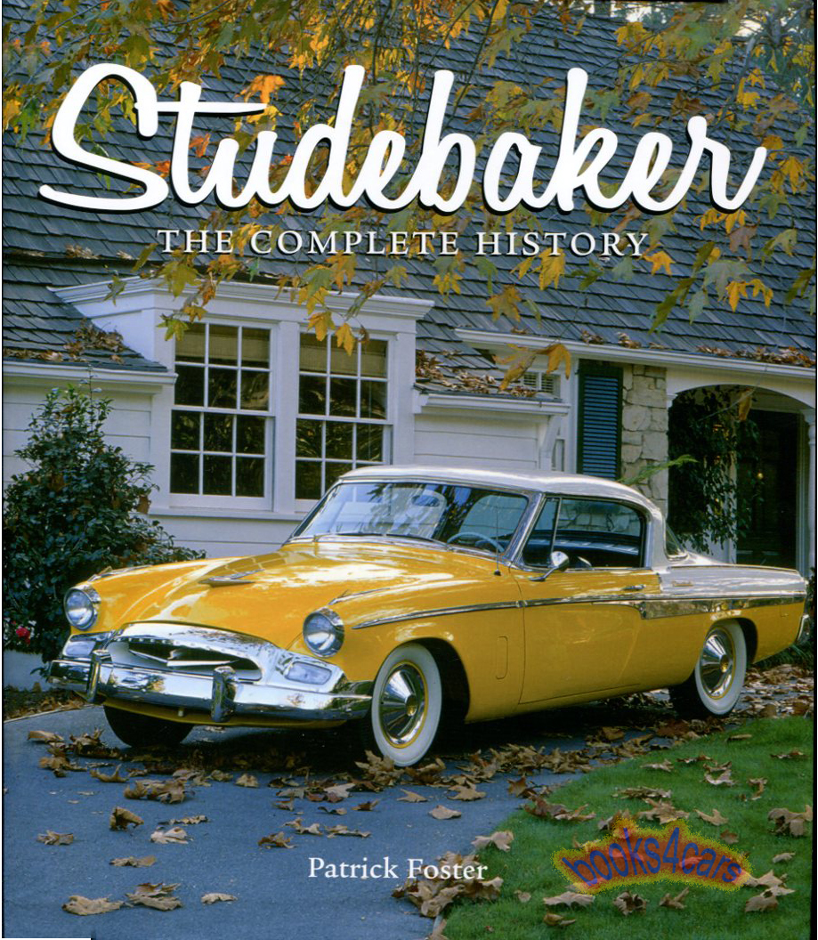 Studebaker Complete History 192 pages Hardcover by Pat Foster