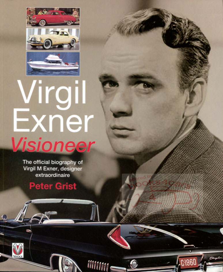 Virgil Exner: Visioneer The Official Biography of the Designer Extraordinaire by Peter Grist The designer who started in the 40's and greatly impacted the automobile industry until 1961 150 photos 160 pages