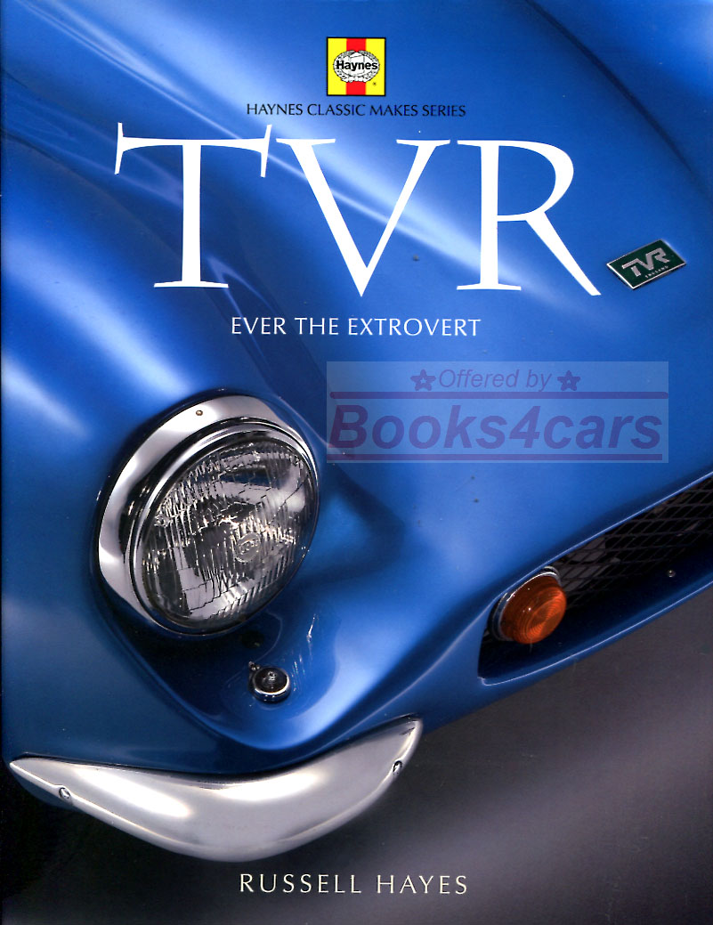 TVR - Ever the Extrovert by Russell Hayes - A Blending of History and Technical Information about the TVRs 159 pages