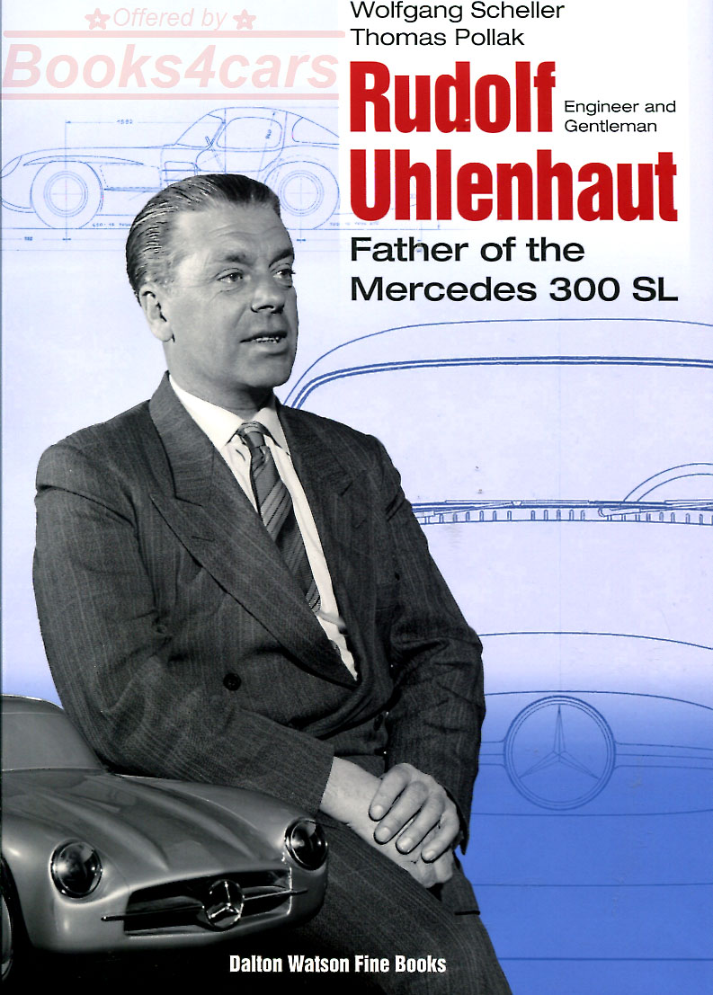 Rudolf Uhlenhaut Engineer & Gentleman biography by Scheller& Pollak father of the Mercedes 300SL