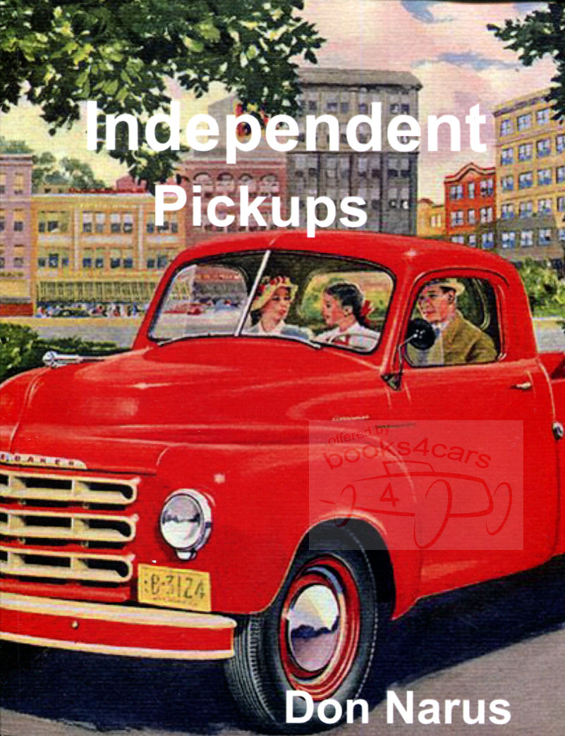 47-55 Independent Pickups by D Narus 108 pages all about Crosley Hudson International Nash Studebaker Willys Flower Cars Bantam Kaiser Frazer & more