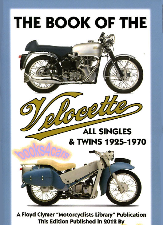25-70 The book of the Velocette by Ferrers Leigh Shop Manual for all Singles & Twins incl Viceroy Scooter LE Valiant Vogue Viper Venom Thruxton and more Clymer
