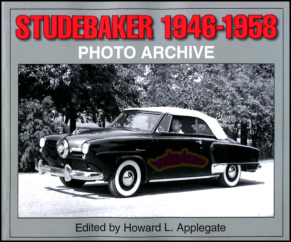 46-58 Photo Archive of Studebaker Edited by Howard L. Applegate