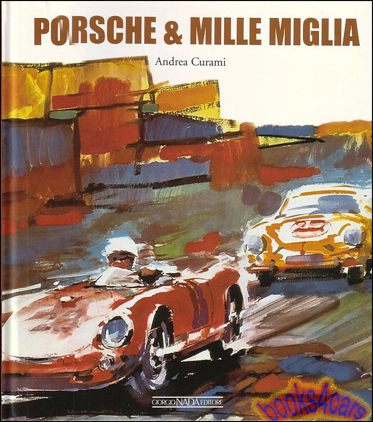 Porsche & Mille Miglia 1952-1957 by Andrea Curami 144 pages Hardcover many color & B&W illustrations