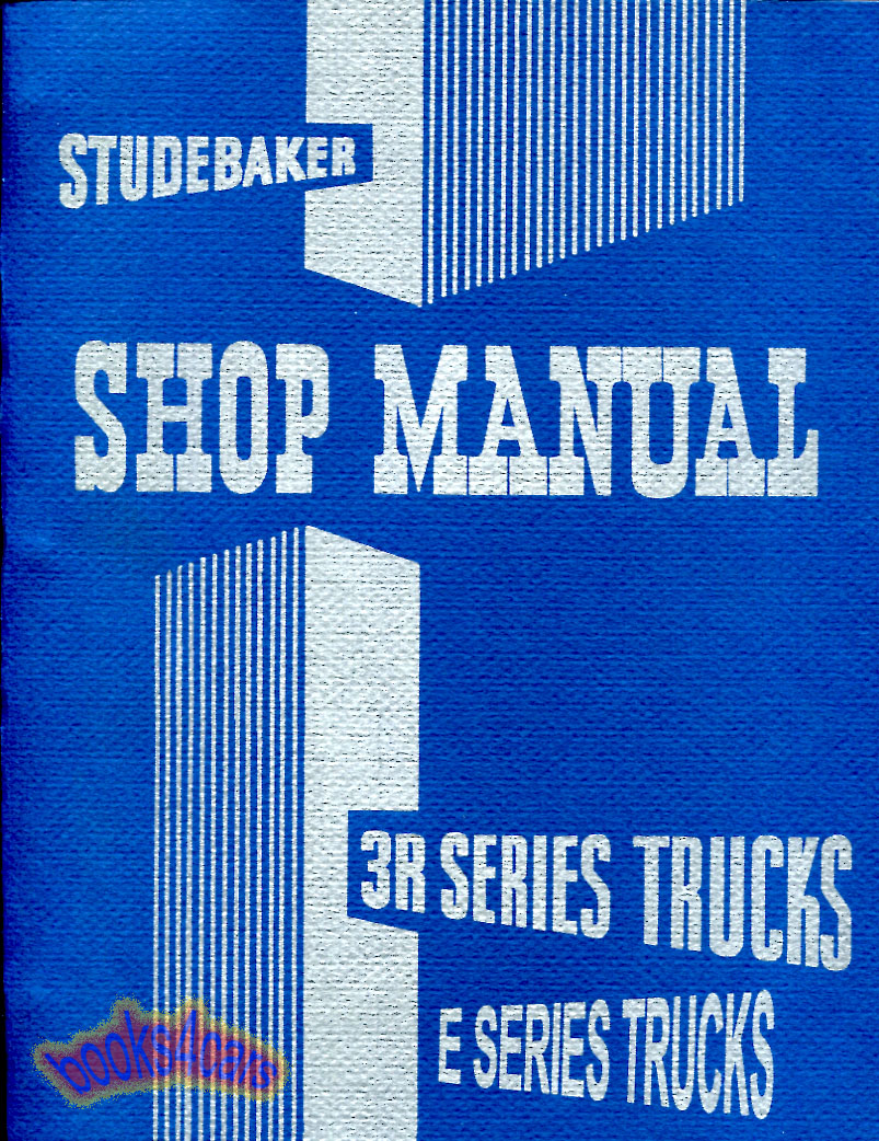 54-55 Truck Shop Manual 450 pages covering all Trucks series 3R & E Series by Studebaker