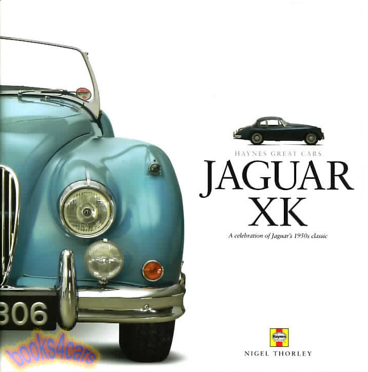 Haynes Great Car Series Jaguar XK 120 140 150 History Celebration & Chronicle by N. Thorley 160 hardbound pages on XK120 XK140 XK150