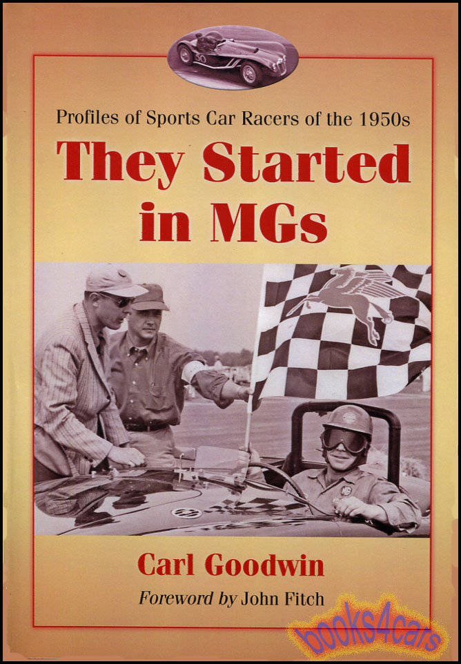 50-59 They Started in MGs by Goodwin 288 page racing history book profiling the drivers of the MG TC TD TF MGA models in the 1950s and then graduated to other makes