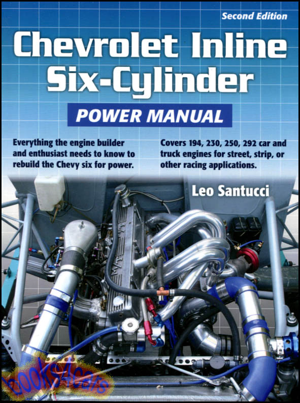 In-Line 6 cylinder Chevrolet Engine Power Manual by Leo Santucci for restorers & hot rodders loaded with advice rebuild information, modifications and more 230 250 292 194 215 InLine Six Cyl in 218 pages