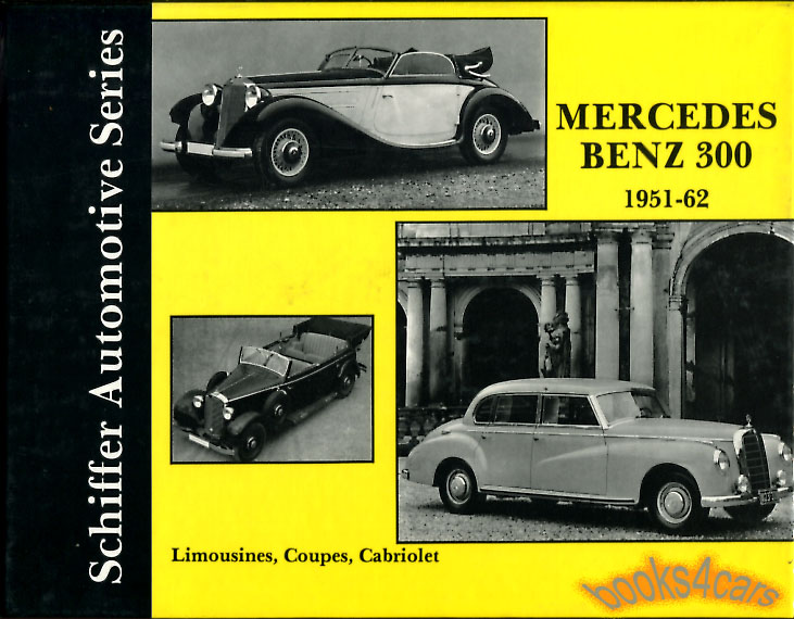 51-62 Mercedes Benz 300, Limousines, Coupes & Cabriolets; Schiffer 95 pg Illus