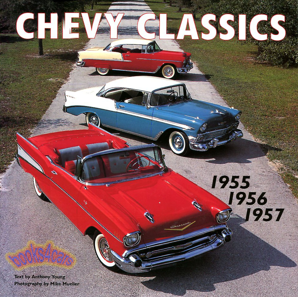 Chevy Classics by Anthony Young Photography by Mike Mueller for the 1955- 1957 Chevrolet Cars 160 pages many color & B&W photos & illustrations