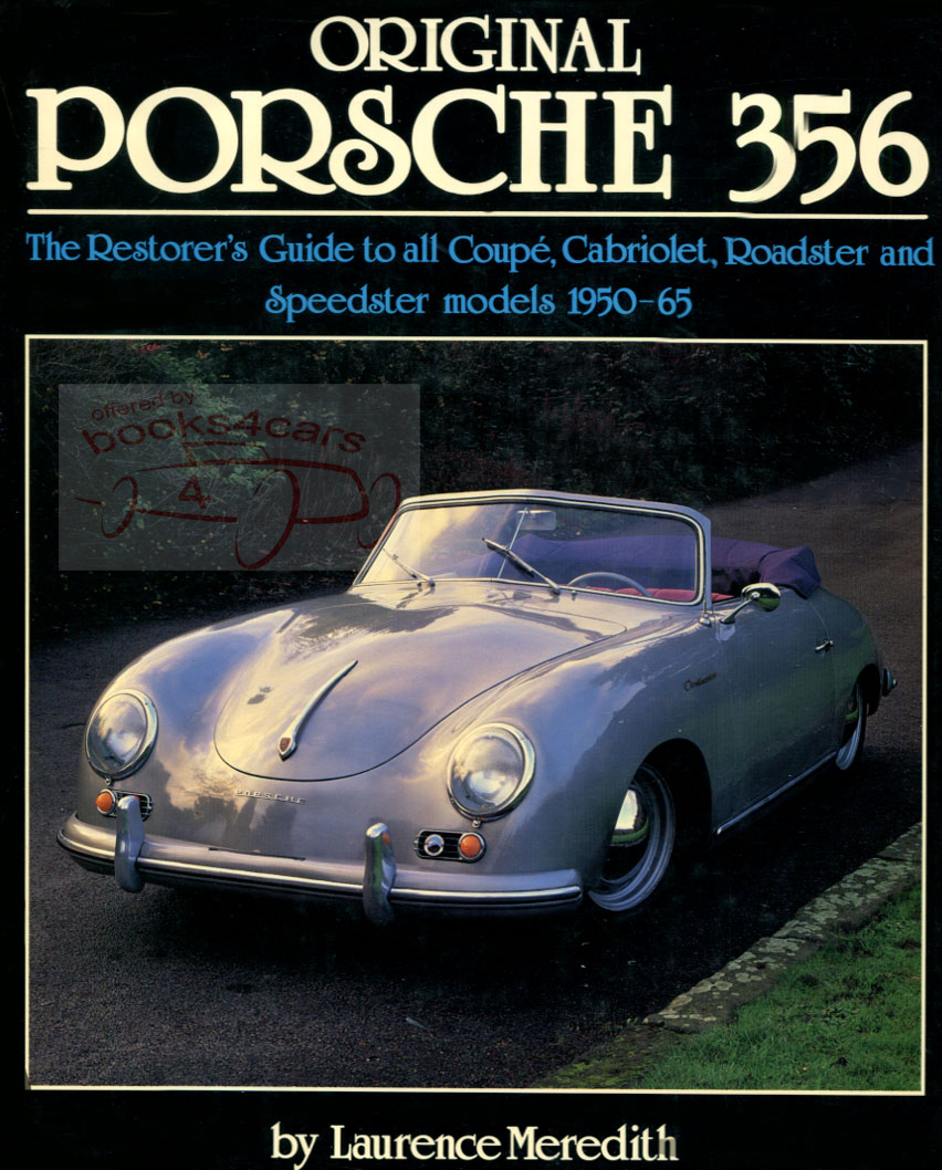 50-65 Original Porsche 356 Restorer's Guide by Meredith. Color illustrated history covering Coupe Cabriolet Roadster and Speedster models
