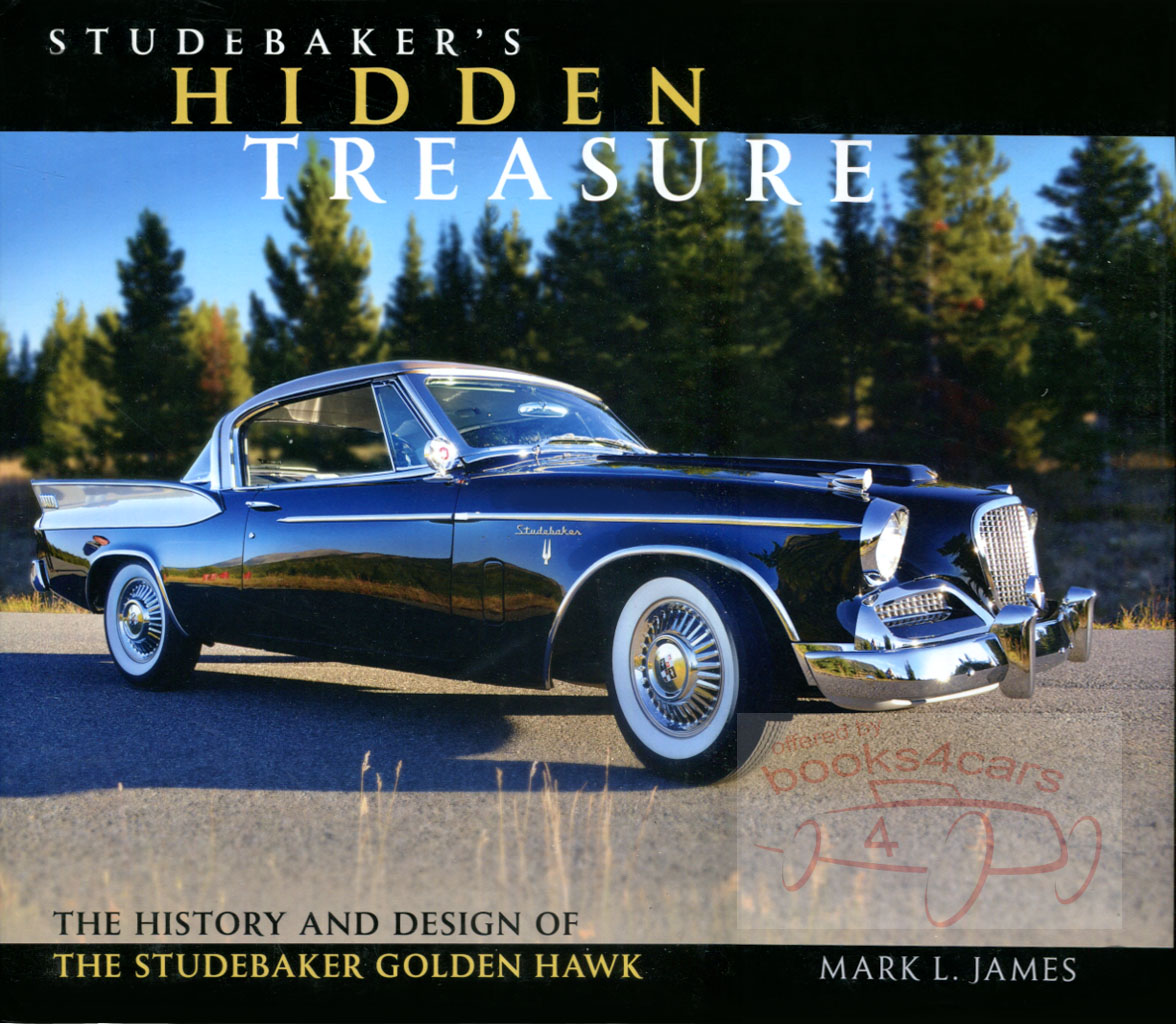 Studebakers Hidden Treasure by M James 88pgs all about 1956-1967 Golden Hawk models with full color photographs & more