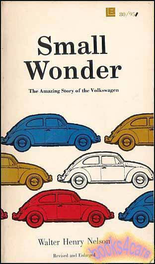 Small Wonder the story of VW Volkswagen & Beetle 380 pgs by W.H. Nelson.