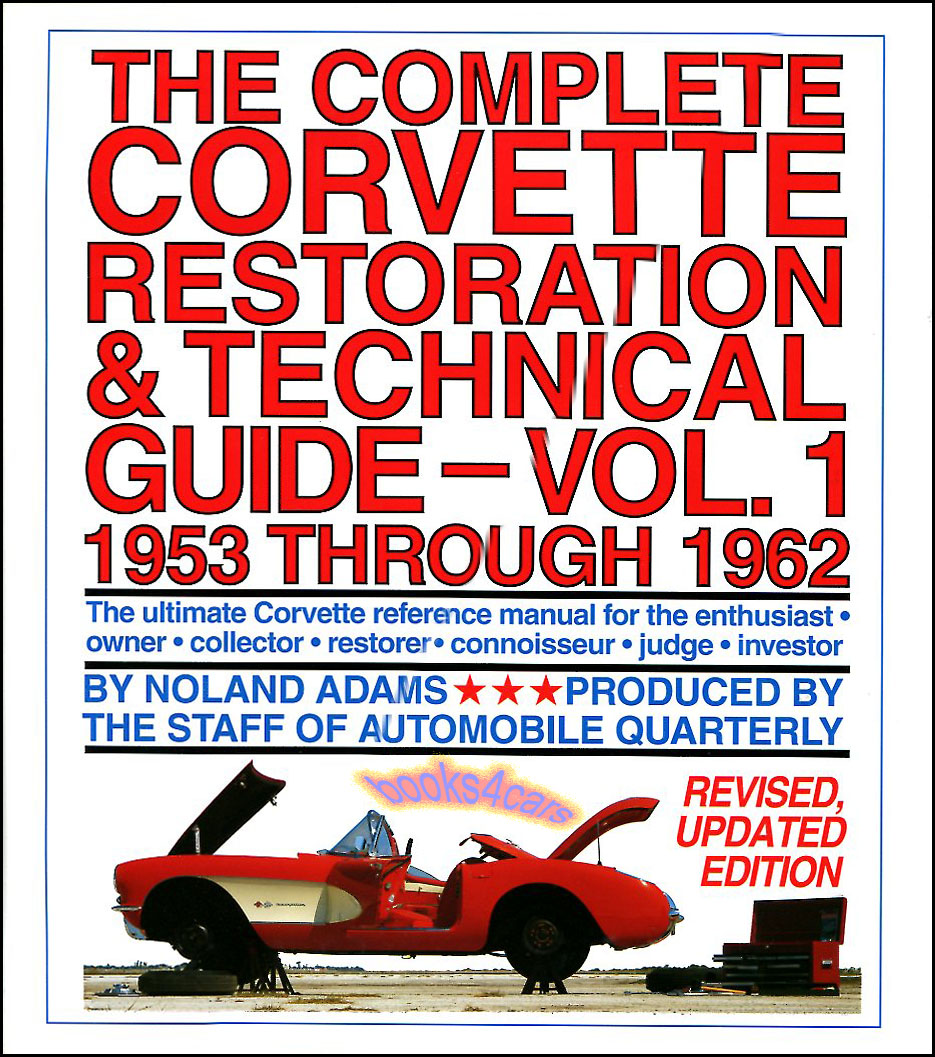 53-62 Complete Restoration & Technical Guide, Vol.1 by Noland Adams; 432 pg. how-to book for 53-62 Chevrolet Corvette HARDCOVER revised updated edition