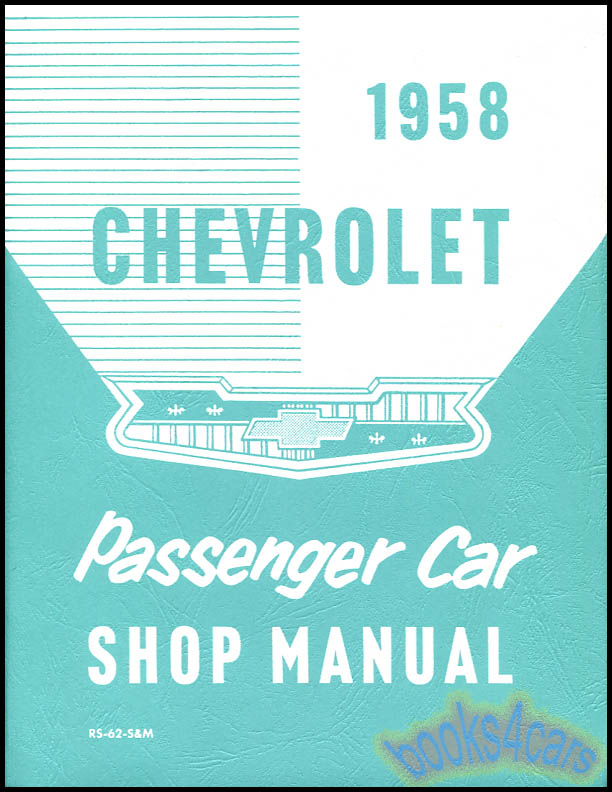 58 Passenger Car Shop Service Repair Manual for Del Ray Biscayne Bel Air Impala Nomad by Chevrolet, also used for 59 & 60.