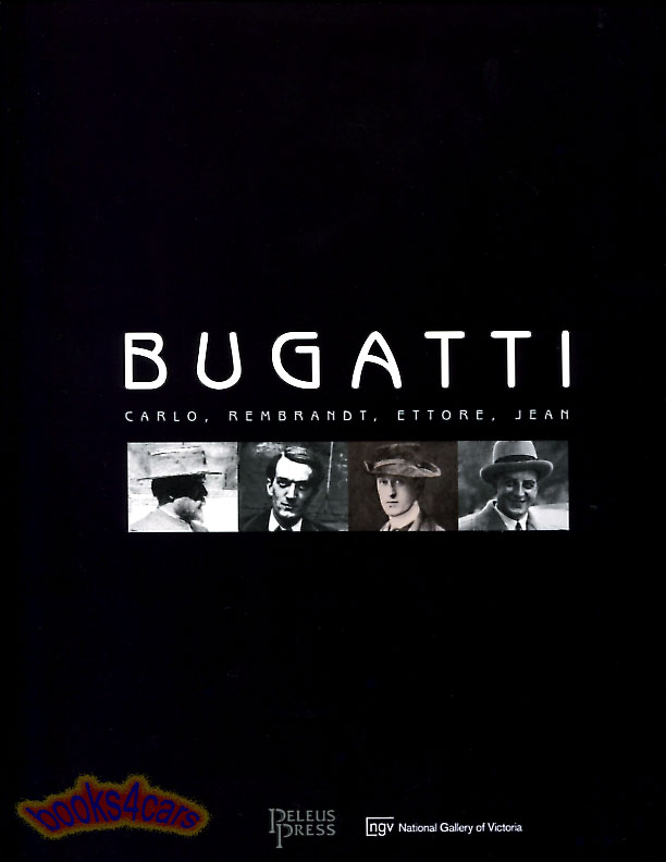 view cover of Bugatti Carlo Rembrandt Ettore Jean An investigation into the talents and works of the entire Bugatti Family Catalogues an exhibition of the work of the Bugatti family by Amanda Dunsmore 108 pgs 161 illustrations