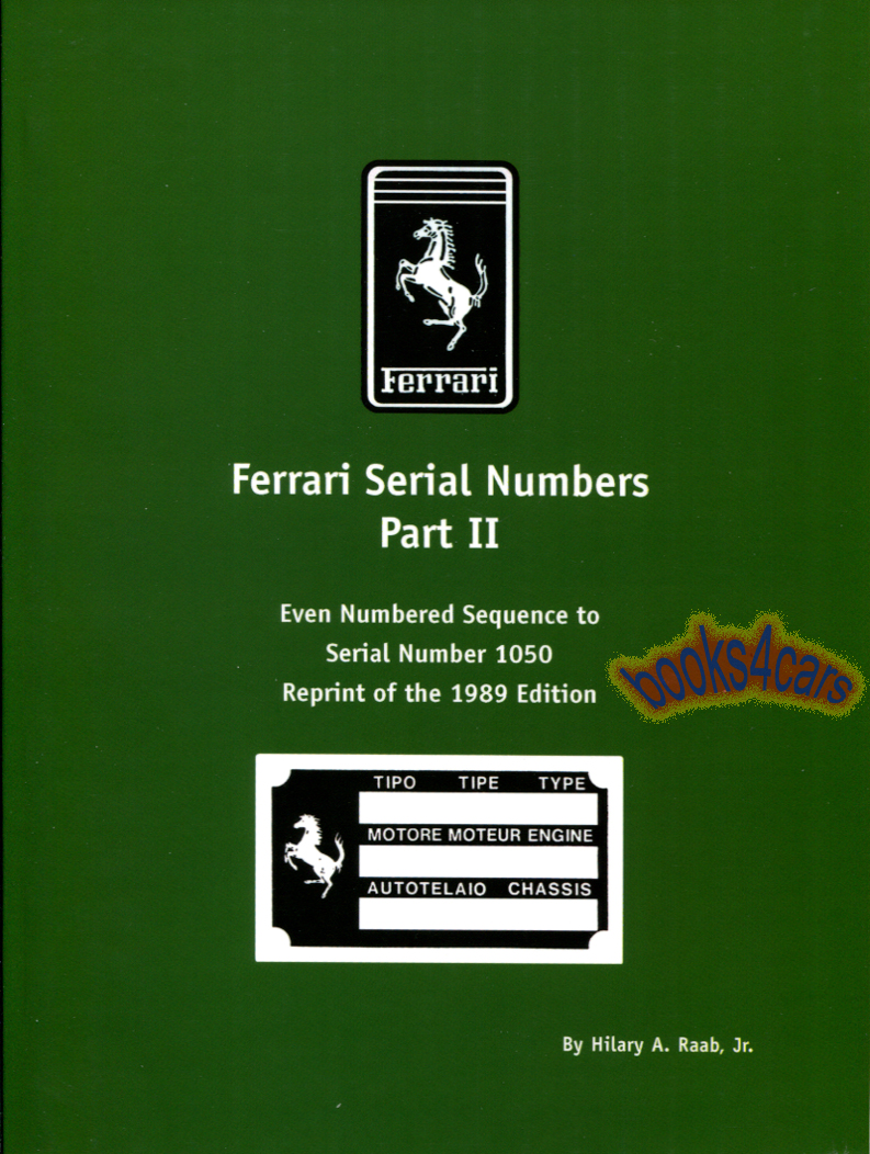 Ferrari Serial Numbers Part II Book lists in great detail every Even Numbered Sequence Ferrari for racing cars starting with #002C in 1947 through #1050 in 1971 factory documentation compiled by H. Raab including many factory photos & drawings