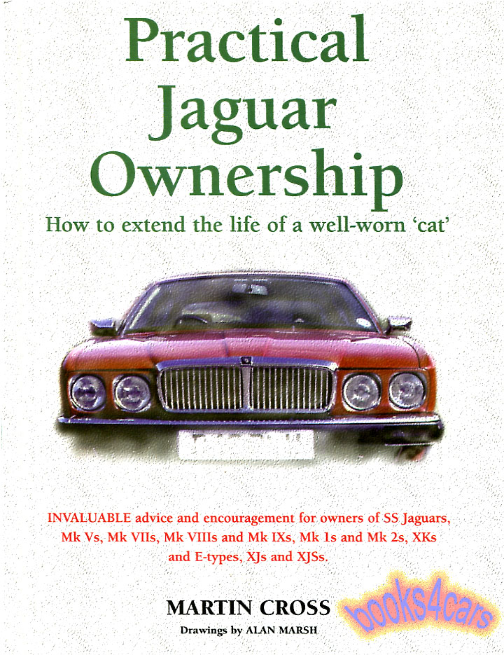 Practical Jaguar Ownership by Cross & Marsh; how to extend the life of a well-worn cat. from early SS thru MkV MkVII MkVII MkiX MkI MkII XK120 XK140 XK150 XJ6 to late XJS 128 pages in hardcover