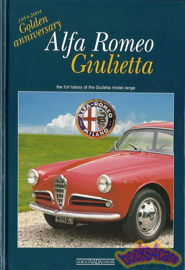 54-04 Alfa Romeo Giulietta Golden Anniversary book 192 pages oversize hardcover origins & development w/ interviews of persons involved. by A. T. Anselmi
