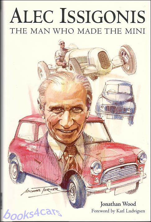 Alec Issigonis the man who made the Mini for Austin and the Morris Minor 317 pages by Jonathan Wood HARDCOVER