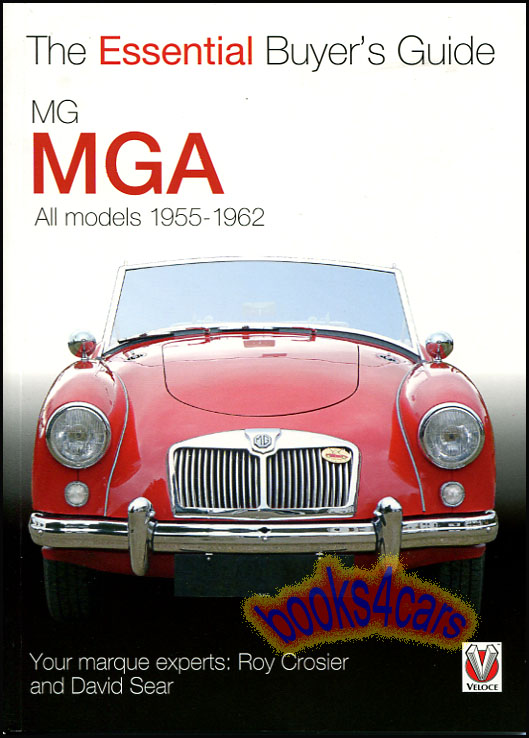 1955-65 MGA Essential Buyer's Guide with 103 color photos shows how to spot both good and bad cars and how to asses them for purchasing the best value with 103 color photos by Crosier & Sear