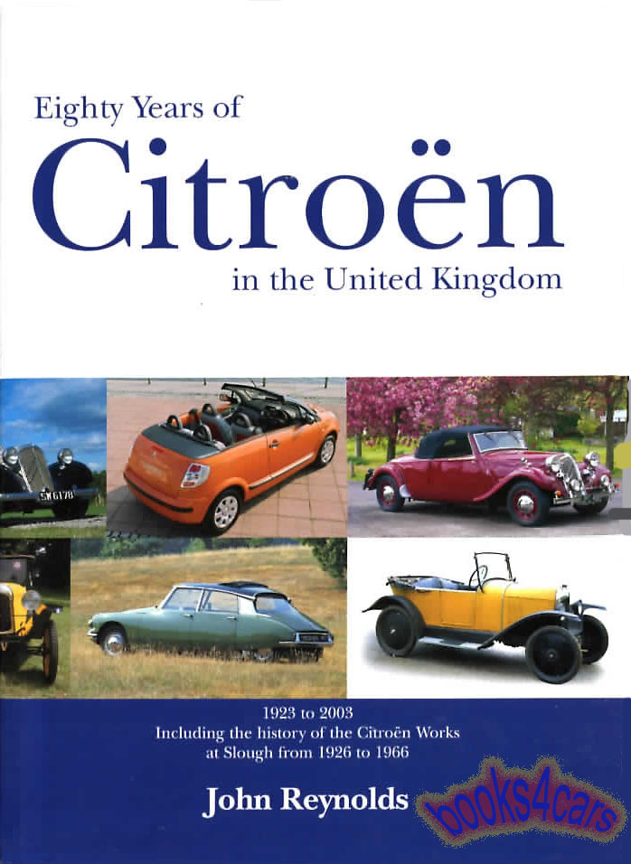 1919-2000 Eighty Years of Citroen in the United Kingdom incl manufacture of cars in Slough and imported 350 photos by John Reynolds large format 270 pps