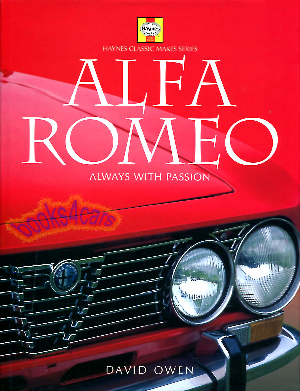 Always a Passion Alfa Romeo by D. Owen; 160 hardbound pages on all aspect of Alfa, history, racing, buying, restoring, and model evolution from pre war to 1999