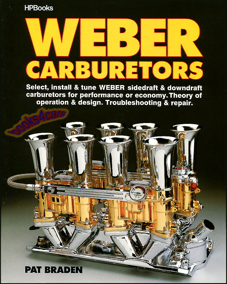 Weber Carburetors 160 pages by Pat Braden, how to install & tune all sidedraft & downdraft models. Design, Theory, troubleshooting, synchronizing, & repairing.