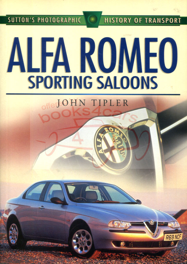 Sporting Saloons of Alfa Romeo by J. Tipler; 160 pages of history of Alfa Romeo Berlina Sedans from the 20's through the 90's