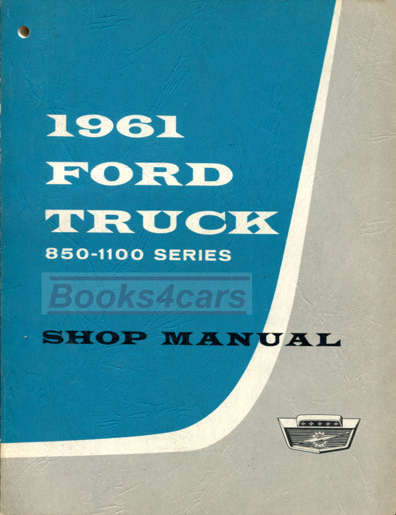 61 Heavy Duty Truck 850-1100 Series Shop Manual by Ford also applicable to 62-63 with supplement and 64 with supplement