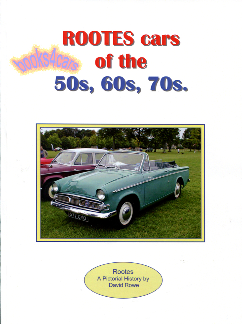 Rootes casr of the 50s 60s & 70s pictorial history by D. Rowe 145 color pages